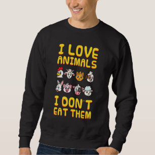 I Love Animals I Dont Eat Them Vegan Vegetarian Pl Sweatshirt