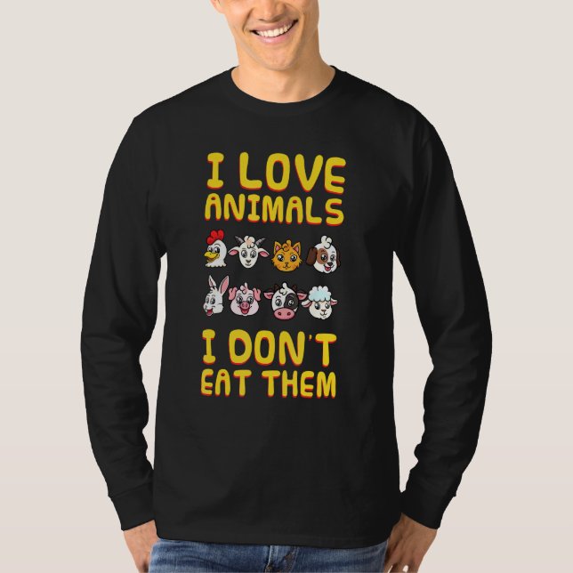 I Love Animals I Dont Eat Them Vegan Vegetarian Pl T-Shirt (Front)