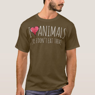 I love animals so I don't eat them  vegan  T-Shirt
