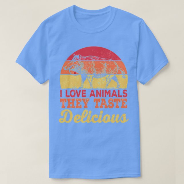 I love animals they taste delicious 1 T-Shirt (Design Front)