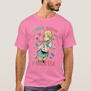 I Love Anime And Milk Tea - Cute Kawaii - Matcha O T-Shirt