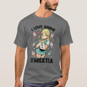 I Love Anime And Milk Tea - Cute Kawaii - Matcha O T-Shirt