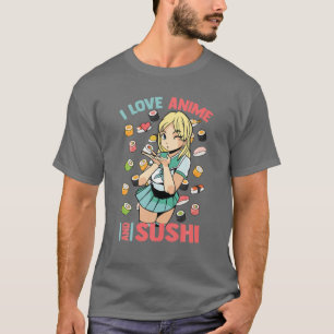 I Love Anime And Sushi - Cute Kawaii - Manga Otaku T-Shirt