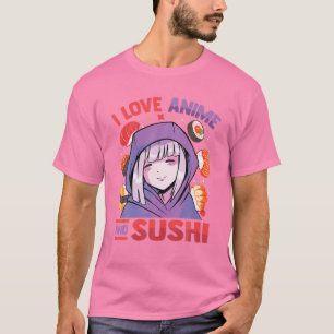 I Love Anime And Sushi - Kawaii Blushing Otaku Gir T-Shirt