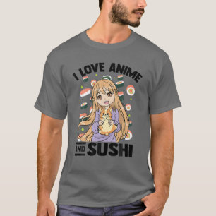 I Love Anime And Sushi - Kawaii Otaku Girl - Cute T-Shirt
