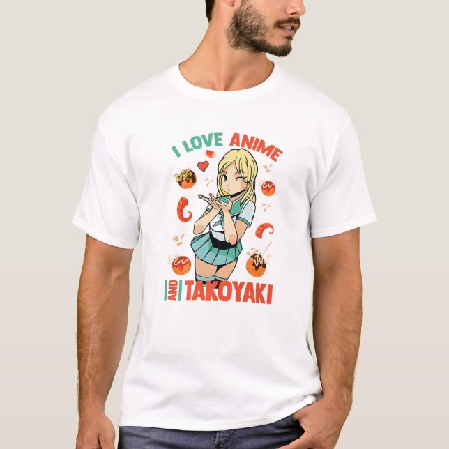 I Love Anime And Takoyaki - Cute Kawaii - Manga Ot T-Shirt (Front)