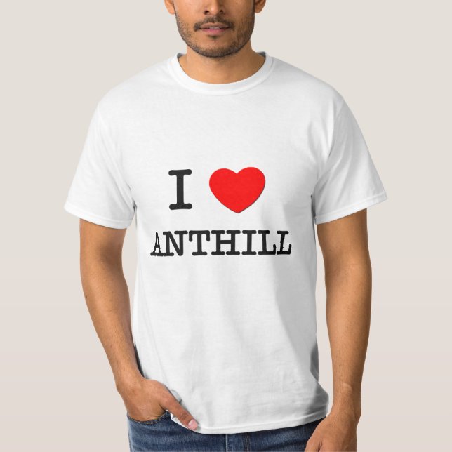 I Love Anthill T-Shirt (Front)