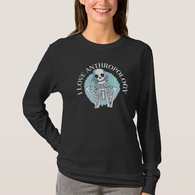I Love Anthropology Science Prehistoric Archaeolog T-Shirt (Front)