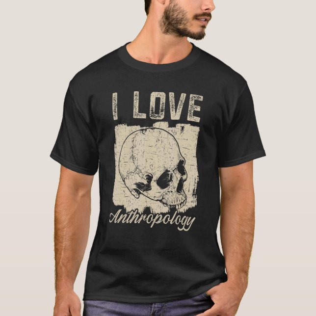 I Love Anthropology Teacher Science Anthropologist T-Shirt (Front)