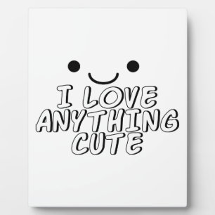 I Love Anything Cute Plaque
