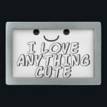 I Love Anything Cute Rectangular Belt Buckle<br><div class="desc">A Kawaii style face,  eyes and mouth. 
Black and white text and drawing.</div>