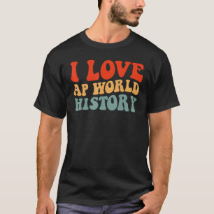 I Love AP World History test exam T-Shirt