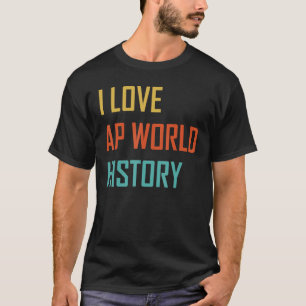 I Love AP World History test exam T-Shirt