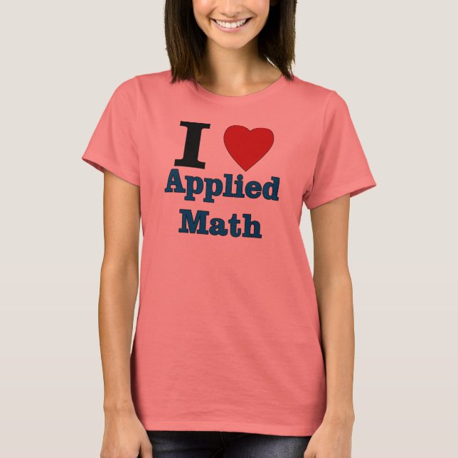 I Love Applied Math T-Shirt (Front)