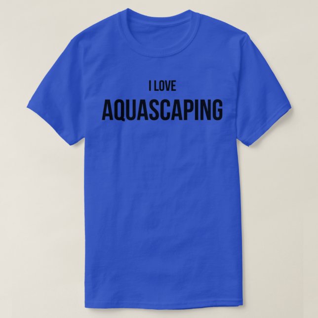 I Love Aquascaping T-Shirt (Design Front)