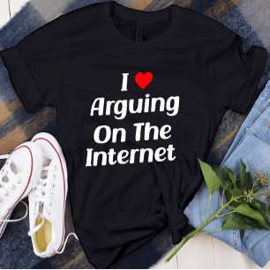 I Love Arguing On The Internet Funny Chronically T-Shirt