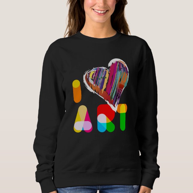 I Love Art Artists Creative Art Sweatshirt (Front)
