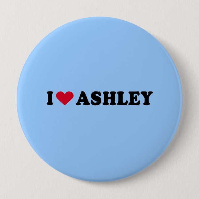 I LOVE ASHLEY 10 CM ROUND BADGE (Front)
