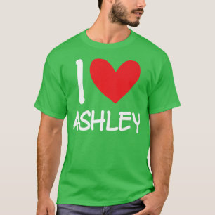 I Love Ashley Name Personalised Girl Woman Bff Fri T-Shirt