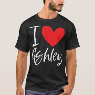 I Love Ashley Name Personalized Girl Woman BFF Fri T-Shirt