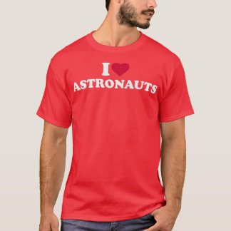 I love Astronauts  T-Shirt