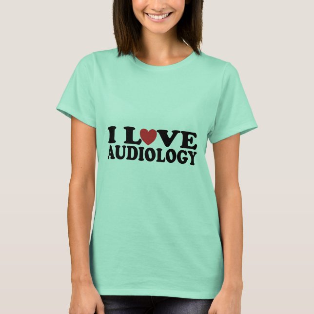 I Love Audiology T-Shirt (Front)