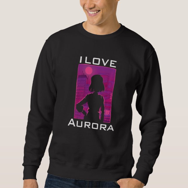 I love Aurora   Sweatshirt (Front)