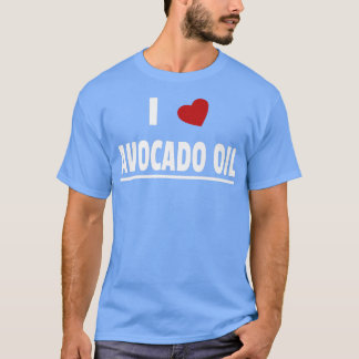 I Love Avocado Oil T-Shirt