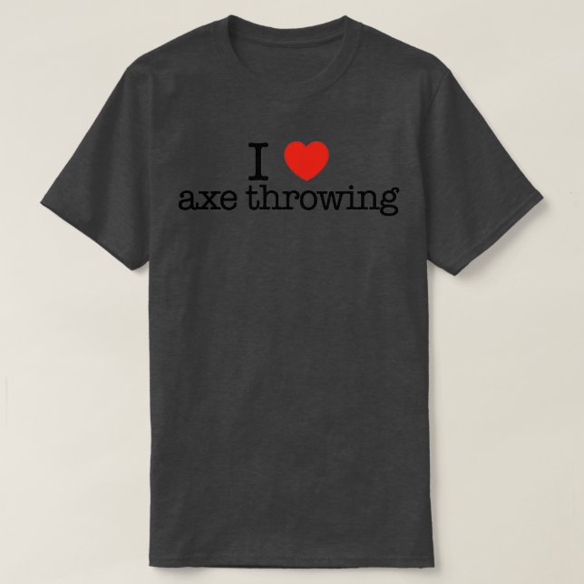 I love axe throwing Funny gift idea I heart axe th T-Shirt (Design Front)