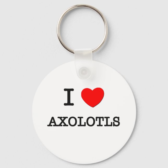 I Love AXOLOTLS Key Ring (Front)