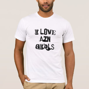 I LOVE AZN GIRLS T-Shirt