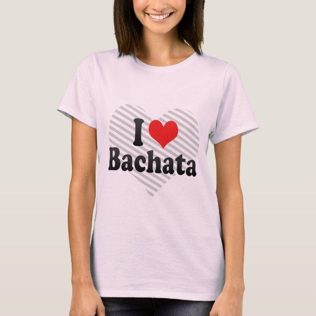 I Love Bachata T-Shirt (Front)