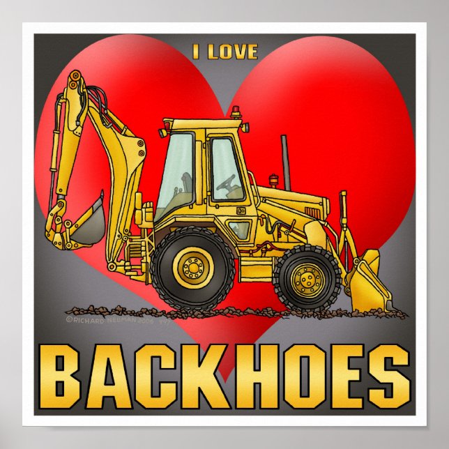 I Love  Backhoes Poster Print (Front)