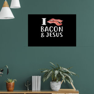 I Love Bacon Jesus for Christian Foodie Love Poster
