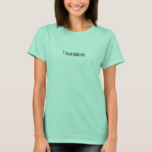 I love bacon. T-Shirt