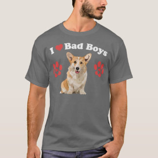 I Love Bad Boys Funny Male Corgi Puppy Dog Mum Jok T-Shirt