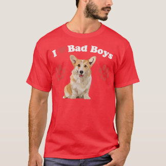I Love Bad Boys Funny Male Corgi Puppy Dog Mum Jok T-Shirt