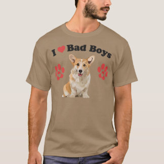 I Love Bad Boys Funny Male Corgi Puppy Dog Mum Jok T-Shirt