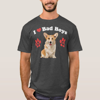 I Love Bad Boys Funny Male Corgi Puppy Dog Mum Jok T-Shirt