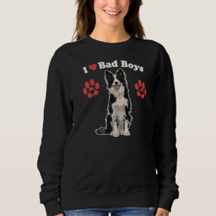 I Love Bad Boys  Male Border Collie Puppy Dog Mum  Sweatshirt