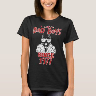 I love bad boys since 1977 T-Shirt