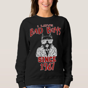 I love bad boys since 1987 sweatshirt