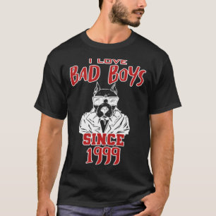 I love bad boys since 1999 T-Shirt