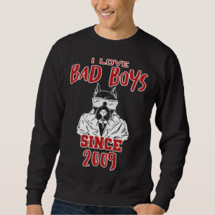 I love bad boys since 2009 sweatshirt