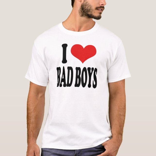 I Love Bad Boys T-Shirt (Front)