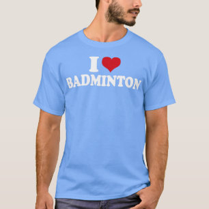 I Love Badminton1 T-Shirt