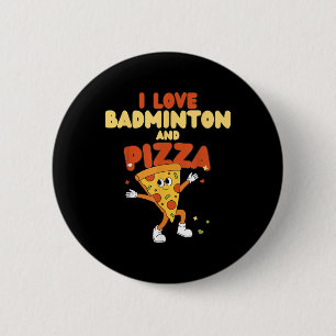 I Love Badminton And Pizza Racket Shuttle Sports 6 Cm Round Badge