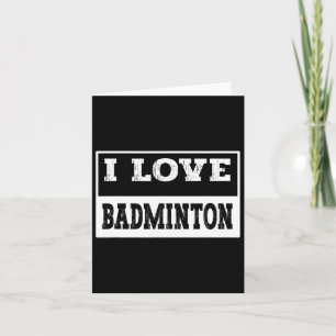 I Love Badminton Design For All Badminton Lovers A Card