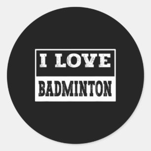 I Love Badminton Design For All Badminton Lovers A Classic Round Sticker