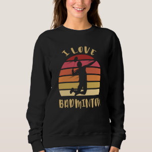 I Love Badminton Jump Smash Sweatshirt